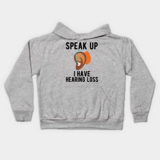 speak up i have hearing loss deaf  hearing asl  audio  impaired  sign   aid  lipread  deafness   bsl  disability communication Kids Hoodie